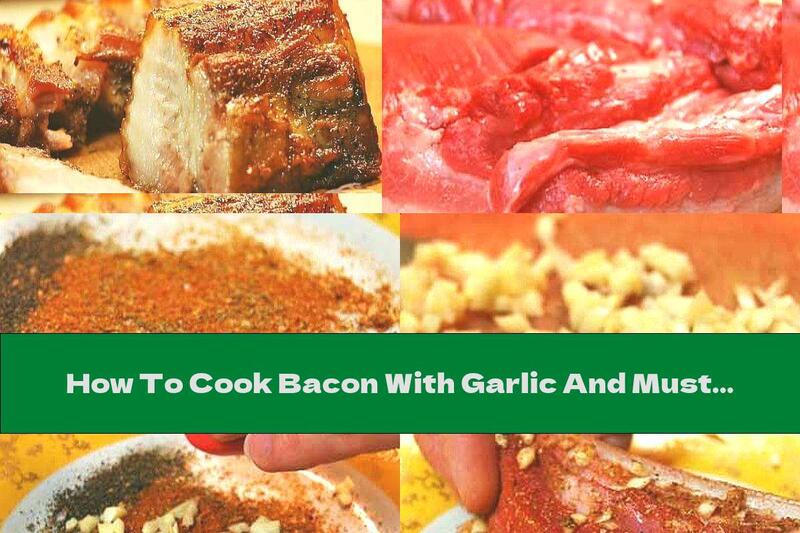 How To Cook Bacon With Garlic And Mustard In The Oven - Recipe