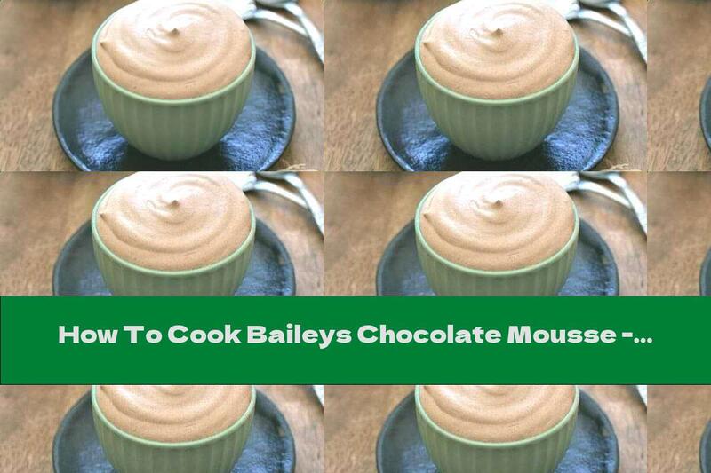 How To Cook Baileys Chocolate Mousse - Recipe
