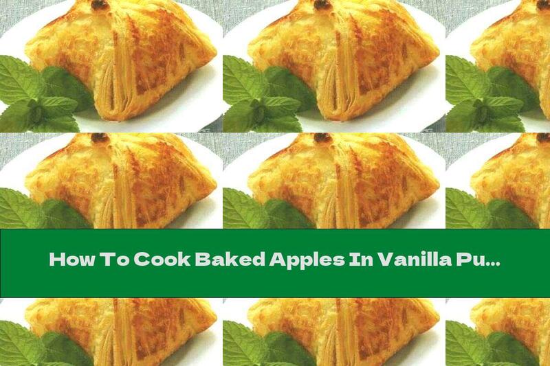 How To Cook Baked Apples In Vanilla Puff Pastry - Recipe