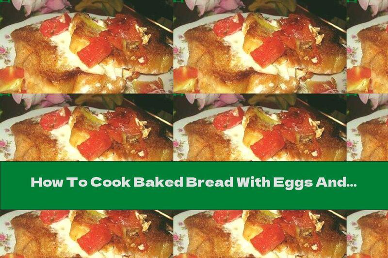 How To Cook Baked Bread With Eggs And Tomatoes - Recipe