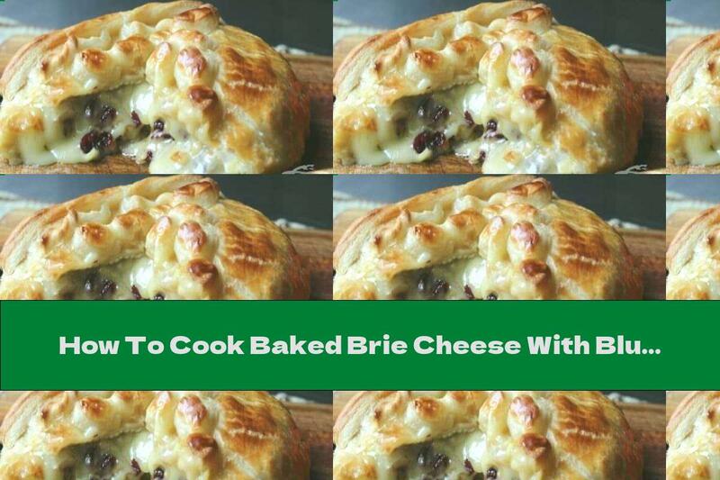 How To Cook Baked Brie Cheese With Blueberries, Wrapped In Puff Pastry - Recipe
