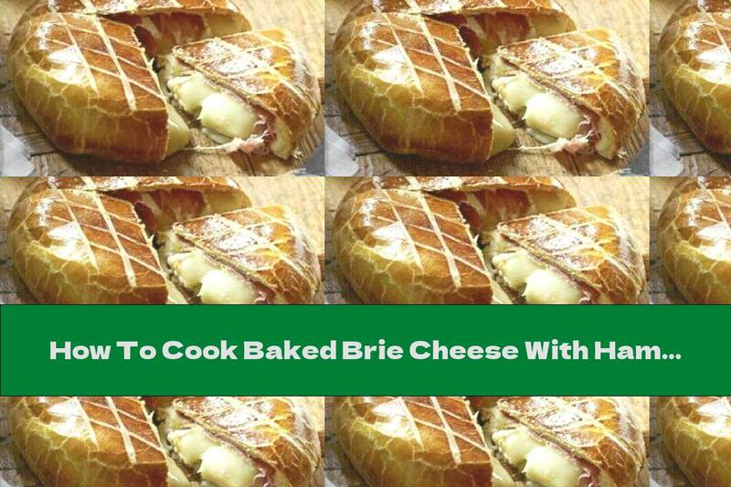 How To Cook Baked Brie Cheese With Ham In Bread Crust - Recipe