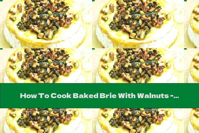 How To Cook Baked Brie With Walnuts - Recipe