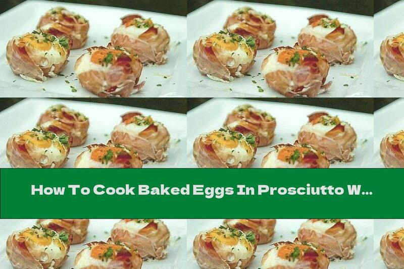 How To Cook Baked Eggs In Prosciutto With Yellow Cheese - Recipe