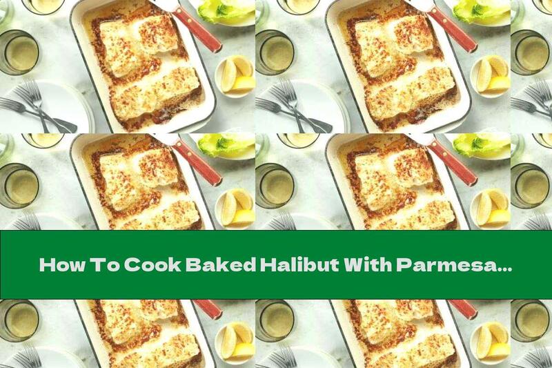 How To Cook Baked Halibut With Parmesan And Garlic - Recipe