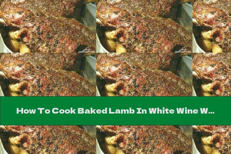 How To Cook Baked Lamb In White Wine With Garlic - Recipe