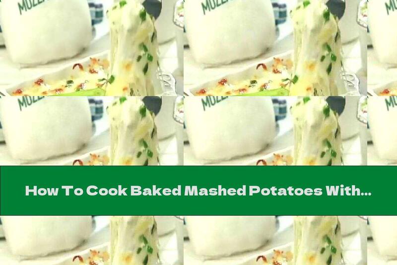 How To Cook Baked Mashed Potatoes With Mozzarella, Cheese And Bacon - Recipe