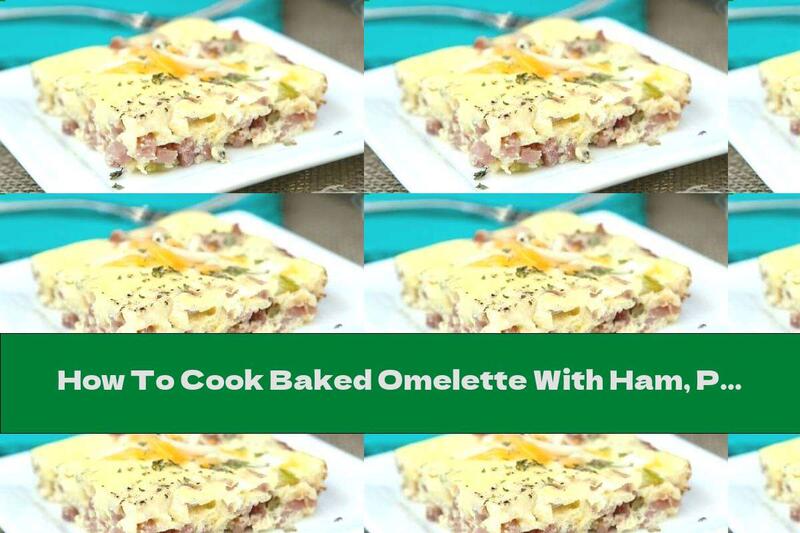 How To Cook Baked Omelette With Ham, Pickles And Cheese - Recipe