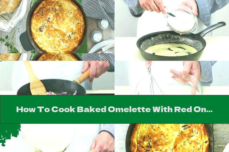 How To Cook Baked Omelette With Red Onion, Butter And Cream - Recipe