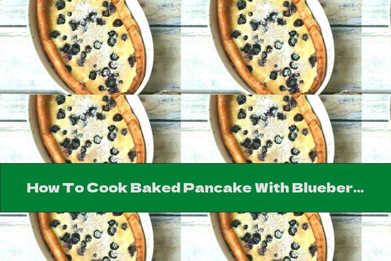 How To Cook Baked Pancake With Blueberries - Recipe
