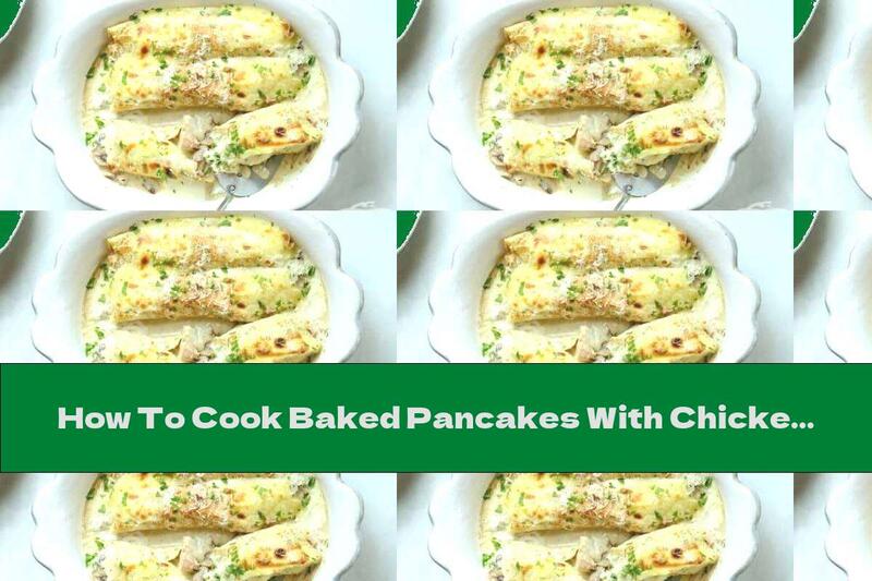 How To Cook Baked Pancakes With Chicken In Cream Mushroom Sauce - Recipe