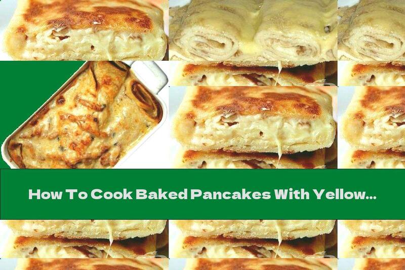 How To Cook Baked Pancakes With Yellow Cheese Filling In Cream Sauce - Recipe