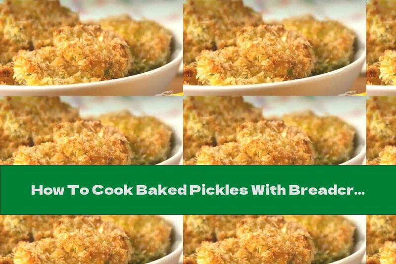 How To Cook Baked Pickles With Breadcrumbs - Recipe