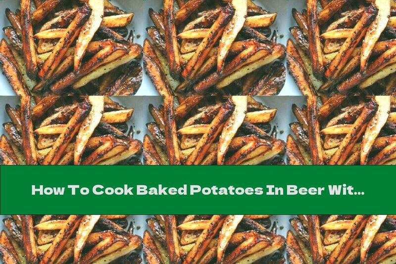 How To Cook Baked Potatoes In Beer With Garlic And Spices - Recipe