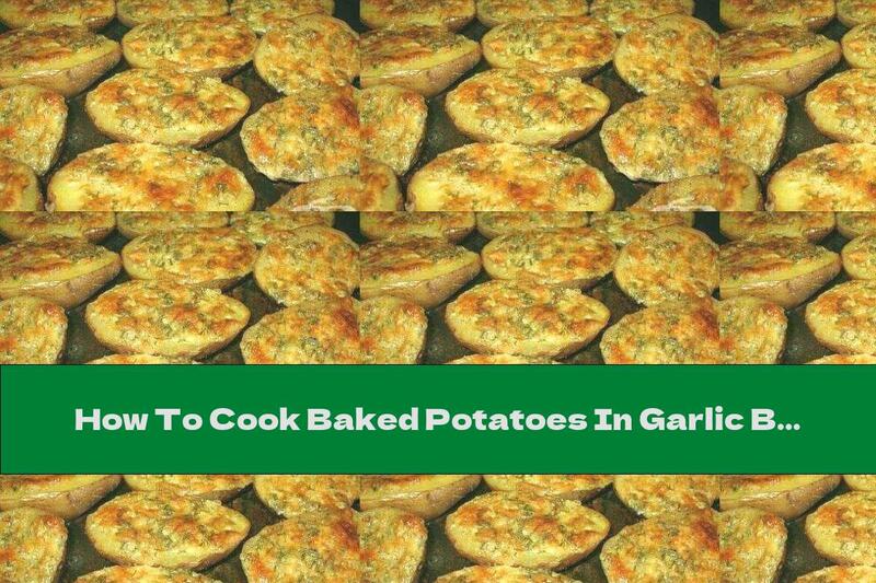 How To Cook Baked Potatoes In Garlic Butter With Parmesan - Recipe