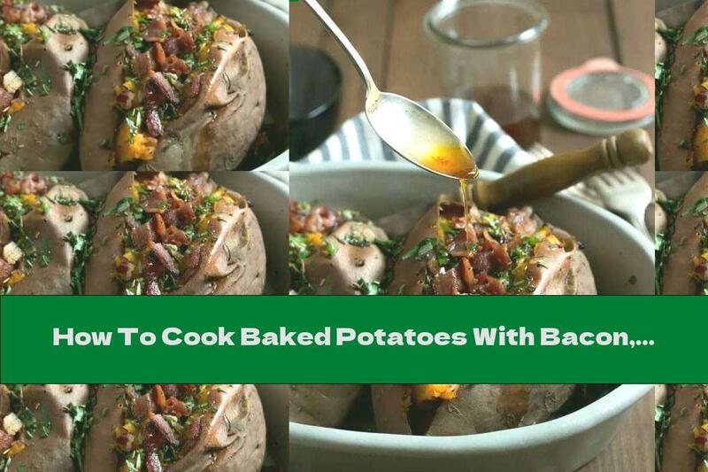 How To Cook Baked Potatoes With Bacon, Butter And Herbs - Recipe