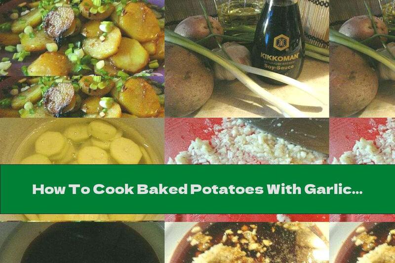 How To Cook Baked Potatoes With Garlic, Soy Sauce And Green Onions - Recipe