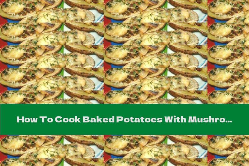 How To Cook Baked Potatoes With Mushrooms And Yellow Cheese - Recipe