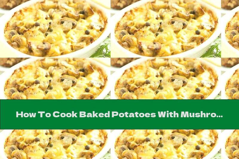 How To Cook Baked Potatoes With Mushrooms, Mayonnaise And Cheese - Recipe