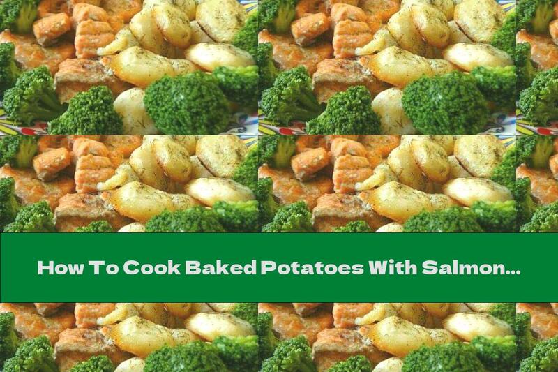 How To Cook Baked Potatoes With Salmon And Broccoli - Recipe