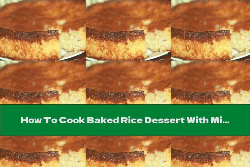 How To Cook Baked Rice Dessert With Milk, Eggs And Vanilla - Recipe