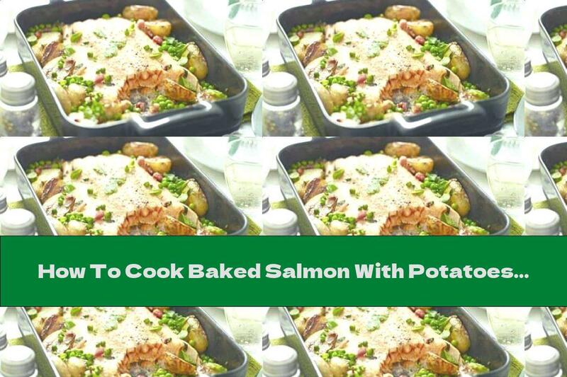 How To Cook Baked Salmon With Potatoes, Bacon And Peas - Recipe