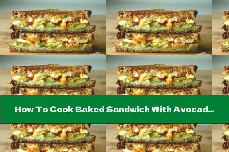 How To Cook Baked Sandwich With Avocado, Gouda Cheese And Hot Sauce - Recipe