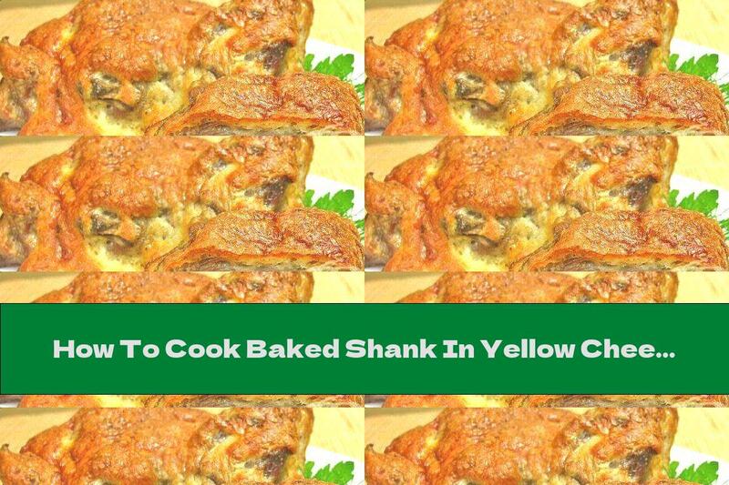 How To Cook Baked Shank In Yellow Cheese Dough - Recipe