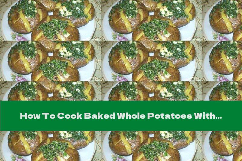 How To Cook Baked Whole Potatoes With Butter, Garlic And Parsley - Recipe