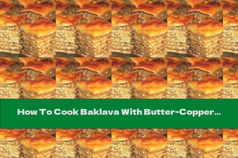 How To Cook Baklava With Butter-Copper Syrup - Recipe