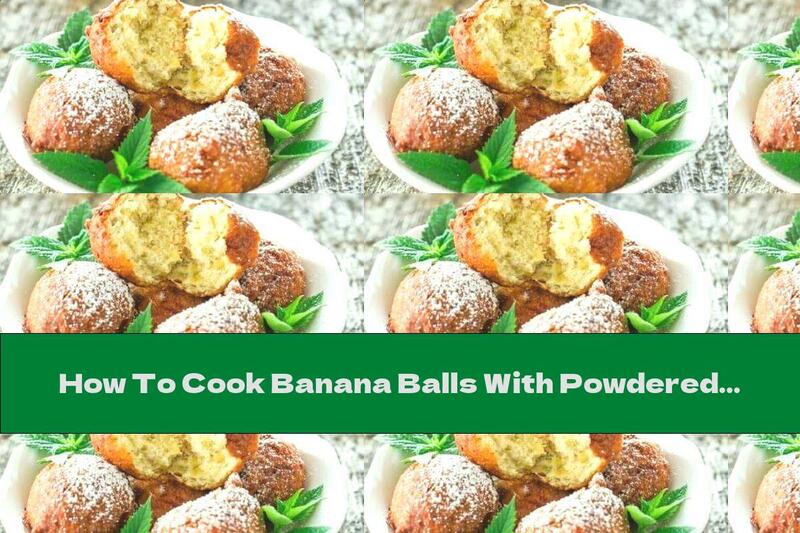How To Cook Banana Balls With Powdered Sugar - Recipe