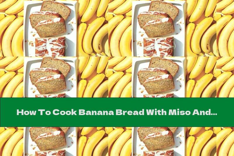 How To Cook Banana Bread With Miso And Orange Glaze - Recipe