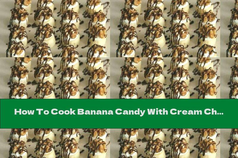 How To Cook Banana Candy With Cream Cheese, Walnuts And Chocolate - Recipe