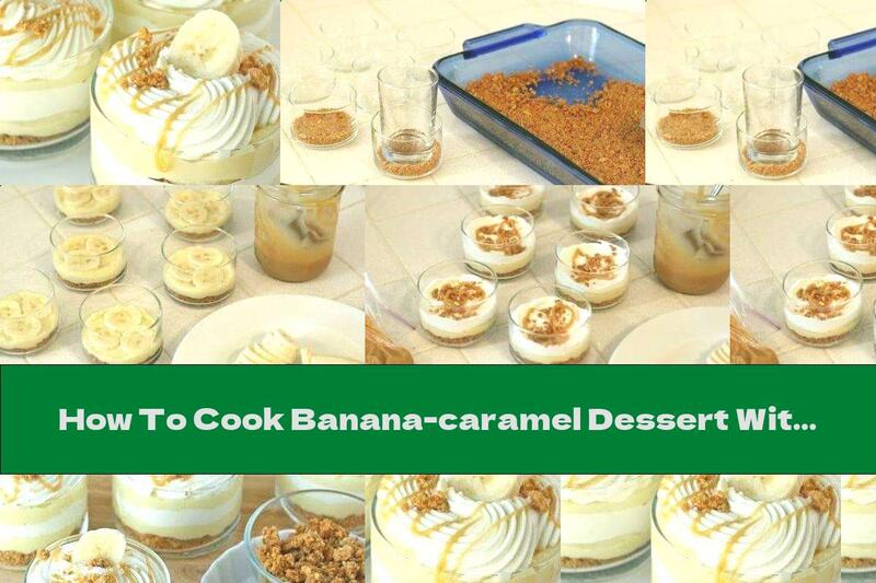 How To Cook Banana-caramel Dessert With Milk Cream - Recipe