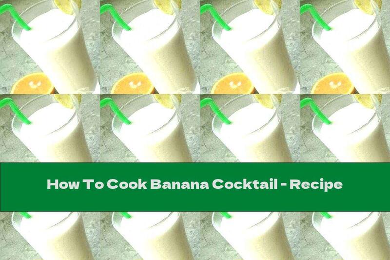 How To Cook Banana Cocktail - Recipe