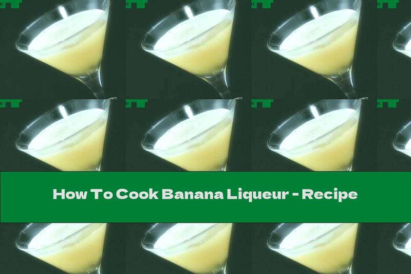 How To Cook Banana Liqueur - Recipe