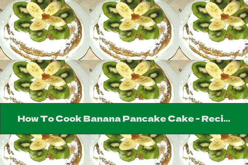 How To Cook Banana Pancake Cake - Recipe