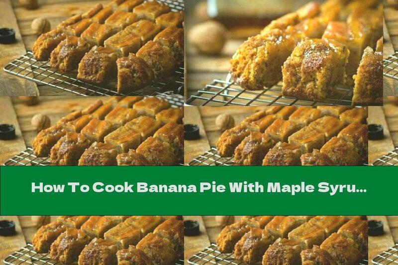 How To Cook Banana Pie With Maple Syrup - Recipe