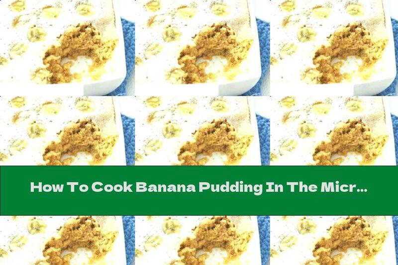 How To Cook Banana Pudding In The Microwave - Recipe