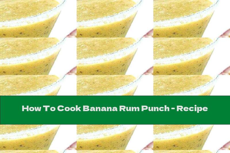 How To Cook Banana Rum Punch - Recipe