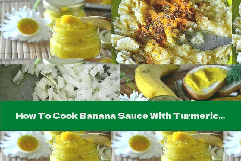 How To Cook Banana Sauce With Turmeric And Ginger (for Meat) - Recipe