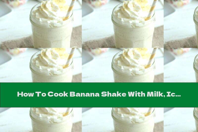 How To Cook Banana Shake With Milk, Ice Cream And Cinnamon - Recipe