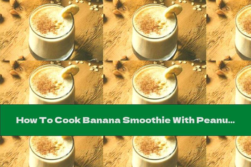 How To Cook Banana Smoothie With Peanut Butter, Oatmeal And Honey - Recipe