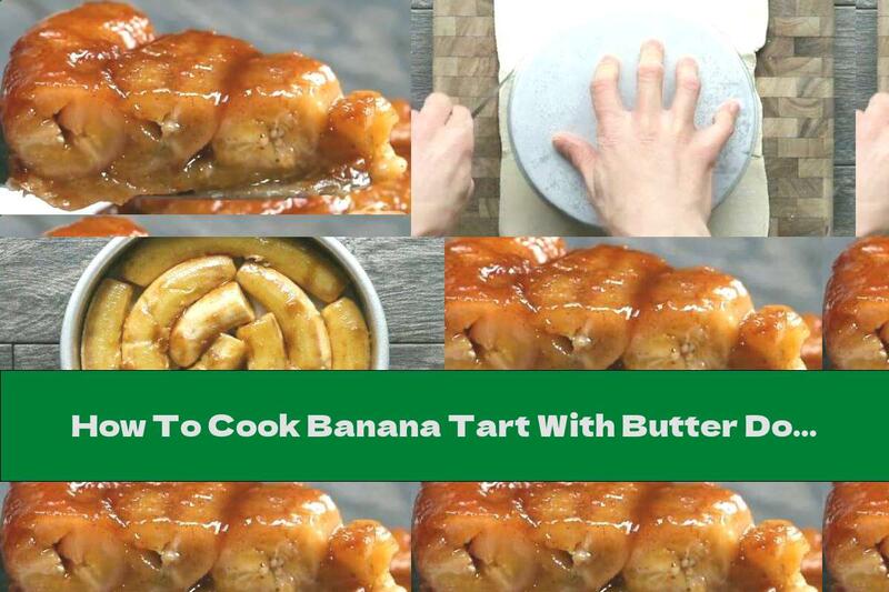 How To Cook Banana Tart With Butter Dough - Recipe