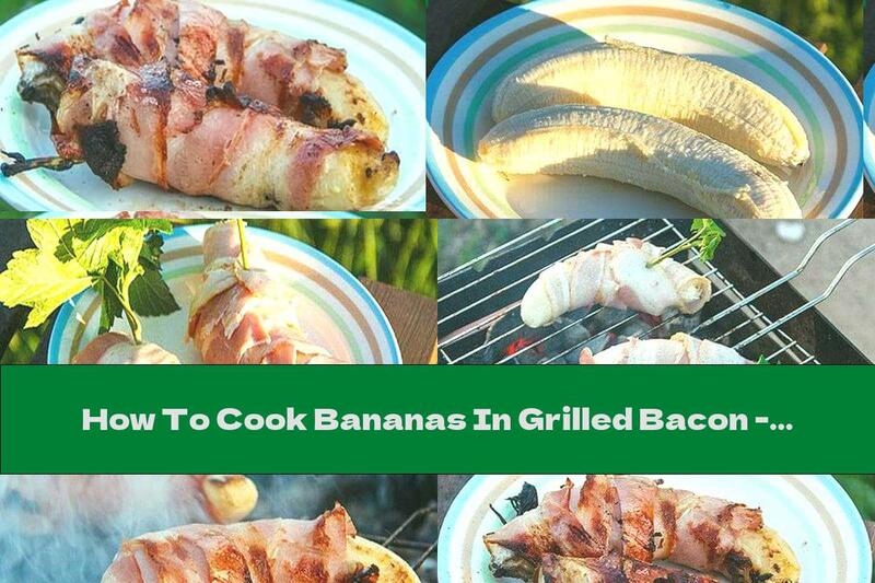 How To Cook Bananas In Grilled Bacon - Recipe