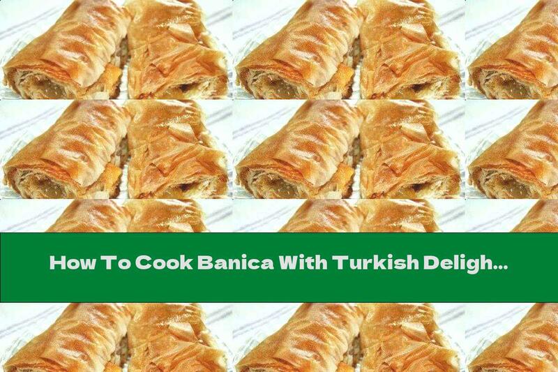 How To Cook Banica With Turkish Delight - Recipe