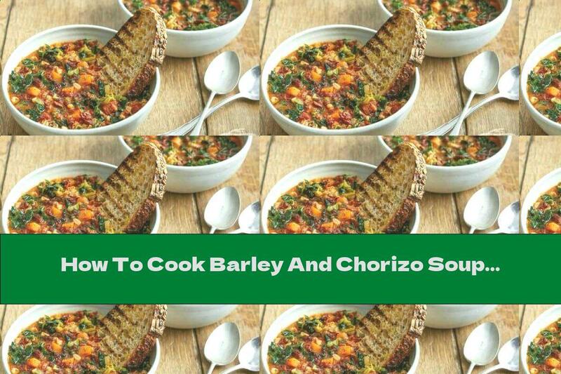 How To Cook Barley And Chorizo ​​Soup - Recipe