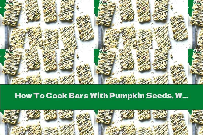 How To Cook Bars With Pumpkin Seeds, Whose And White Chocolate - Recipe