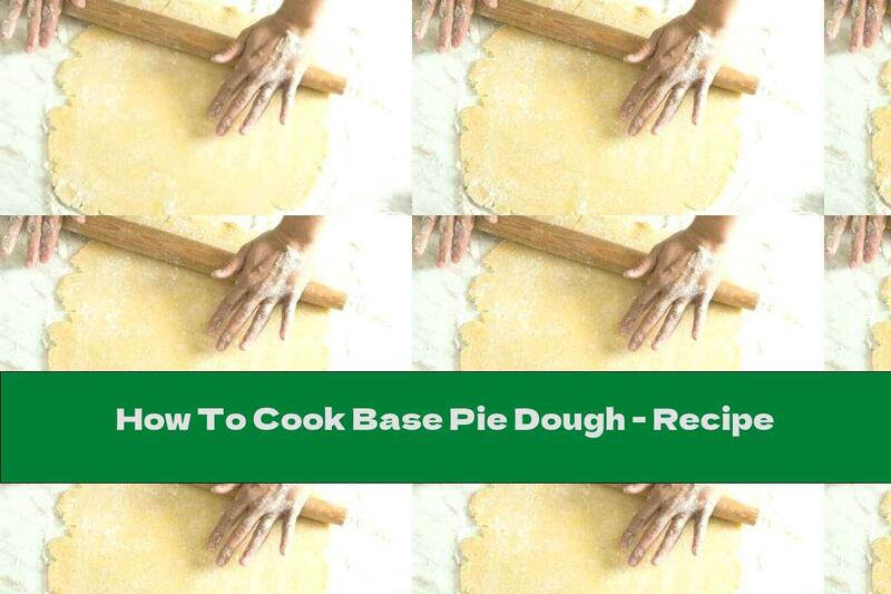 How To Cook Base Pie Dough - Recipe