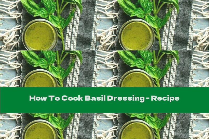 How To Cook Basil Dressing - Recipe